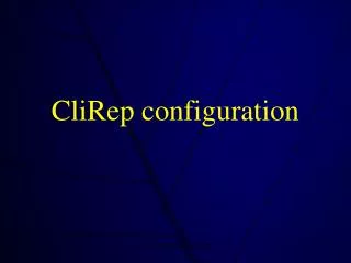 CliRep configuration