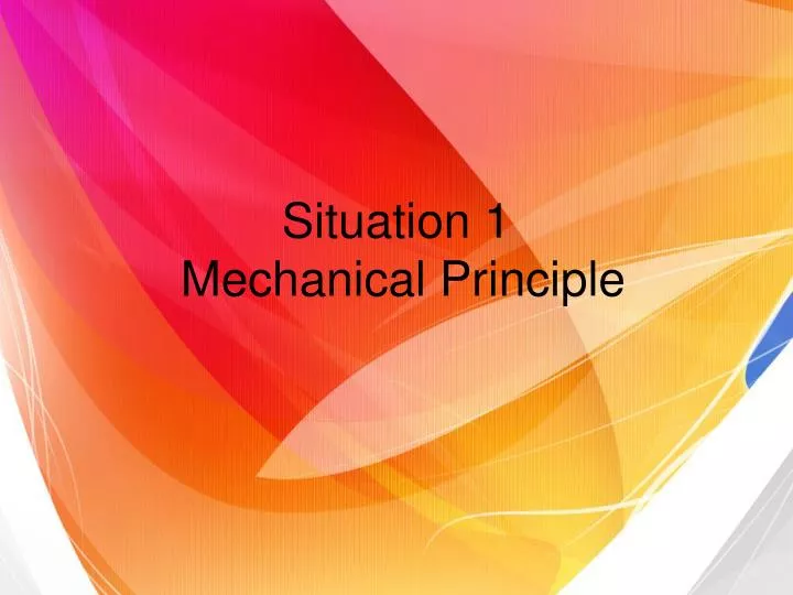 situation 1 mechanical p rinciple