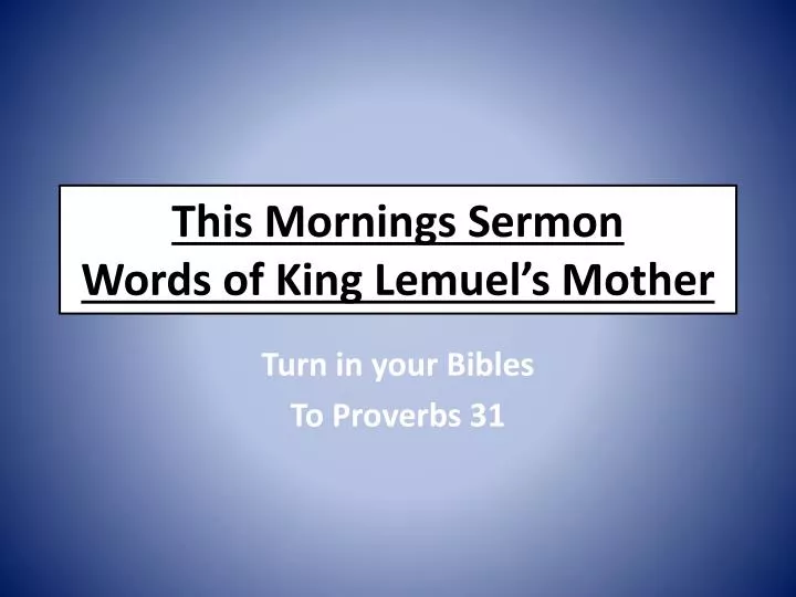 this mornings sermon words of king lemuel s mother
