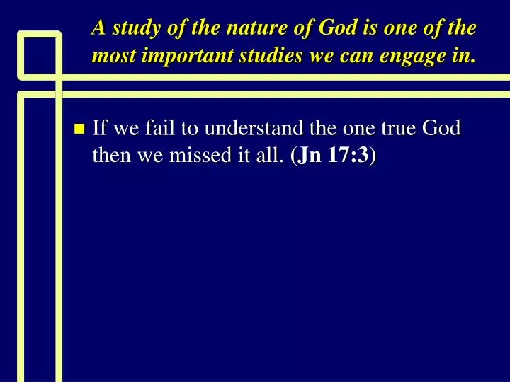 a study of the nature of god is one of the most important studies we can engage in