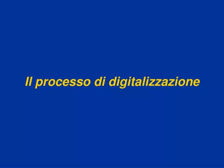 il processo di digitalizzazione