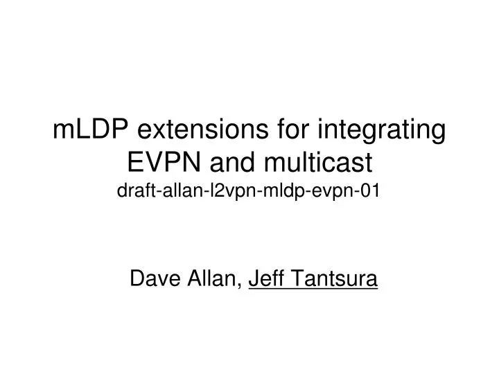 mldp extensions for integrating evpn and multicast draft allan l2vpn mldp evpn 01