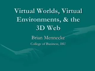 Virtual Worlds, Virtual Environments, &amp; the 3D Web