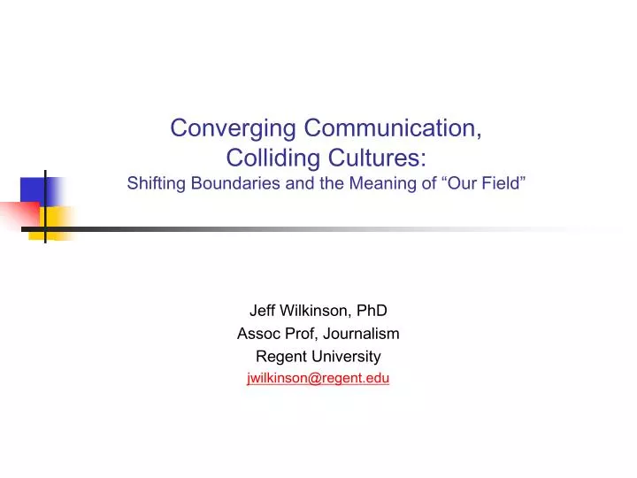 converging communication colliding cultures shifting boundaries and the meaning of our field