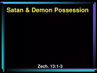 Satan &amp; Demon Possession Zech. 13:1-3