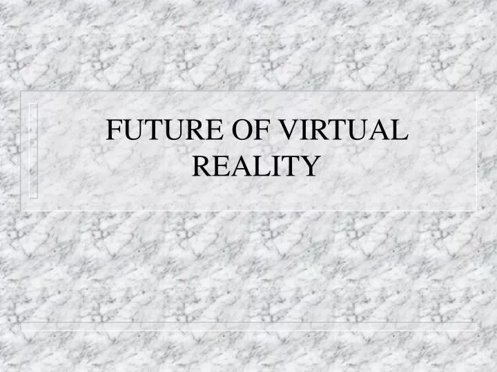 future of virtual reality