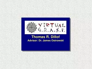 Thomas R. Dillof Advisor: Dr. James Ostrowski