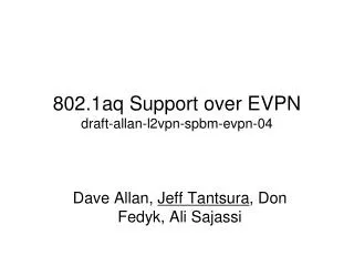 802.1aq Support over EVPN draft-allan-l2vpn- spbm- evpn-04