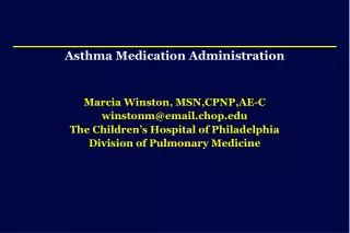 Asthma Medication Administration Marcia Winston, MSN,CPNP,AE-C winstonm@email.chop