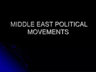 MIDDLE EAST POLITICAL MOVEMENTS