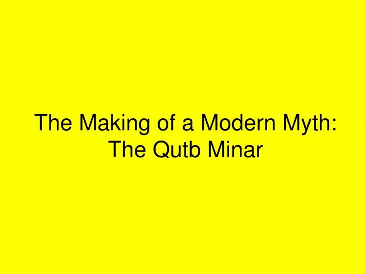 the making of a modern myth the qutb minar