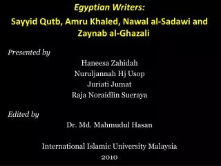 Egyptian Writers: Sayyid Qutb, Amru Khaled, Nawal al-Sadawi and Zaynab al-Ghazali Presented by