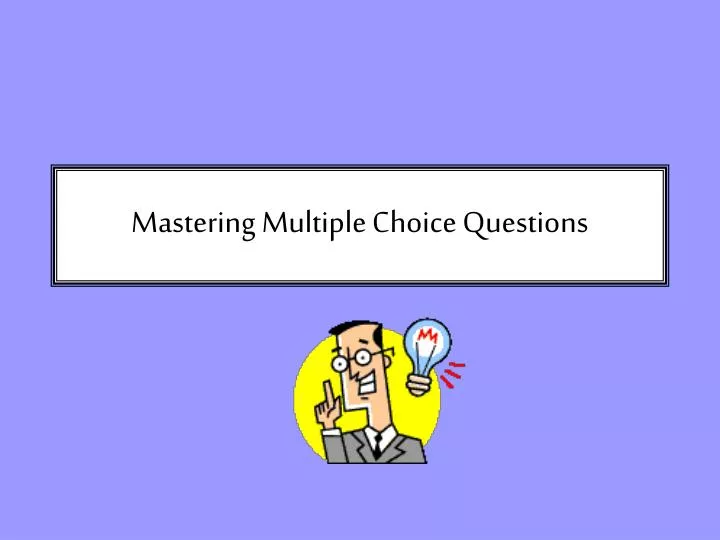mastering multiple choice questions