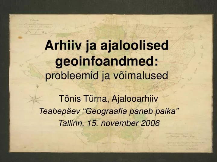 arhiiv ja ajaloolised geoinfoandmed probleemid ja v imalused