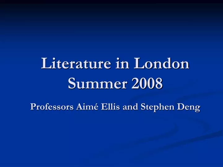 literature in london summer 2008 professors aim ellis and stephen deng