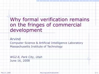 Why formal verification remains on the fringes of commercial development Arvind