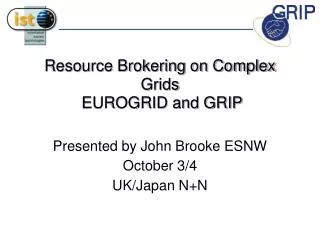 Resource Brokering on Complex Grids EUROGRID and GRIP