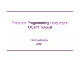 Graduate Programming Languages: OCaml Tutorial