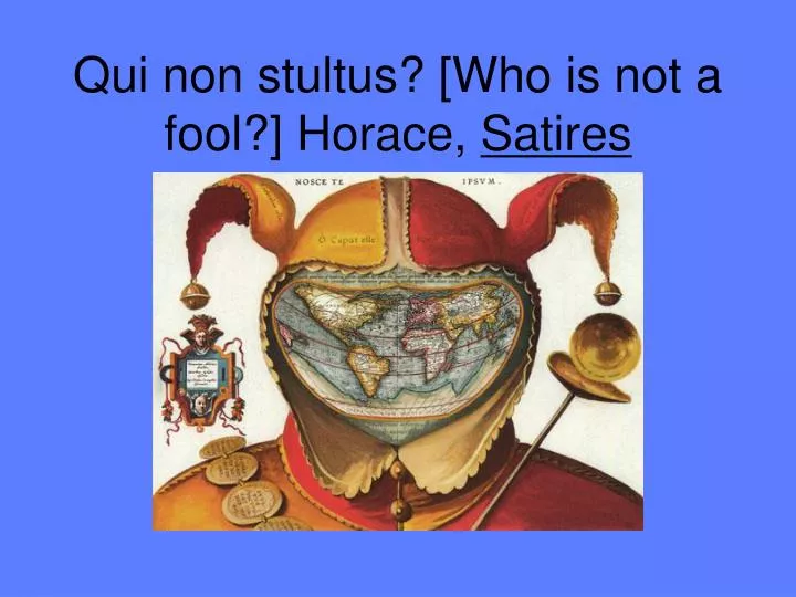 qui non stultus who is not a fool horace satires