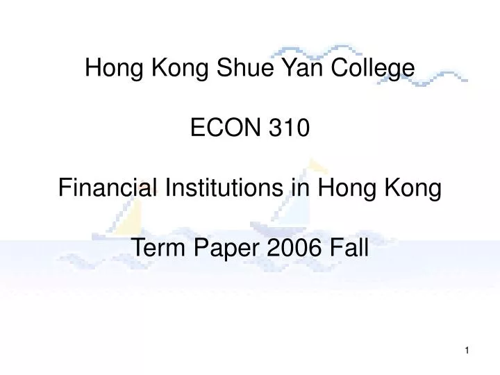 hong kong shue yan college econ 310 financial institutions in hong kong term paper 2006 fall