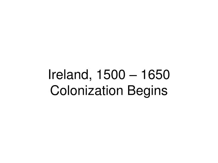 ireland 1500 1650 colonization begins
