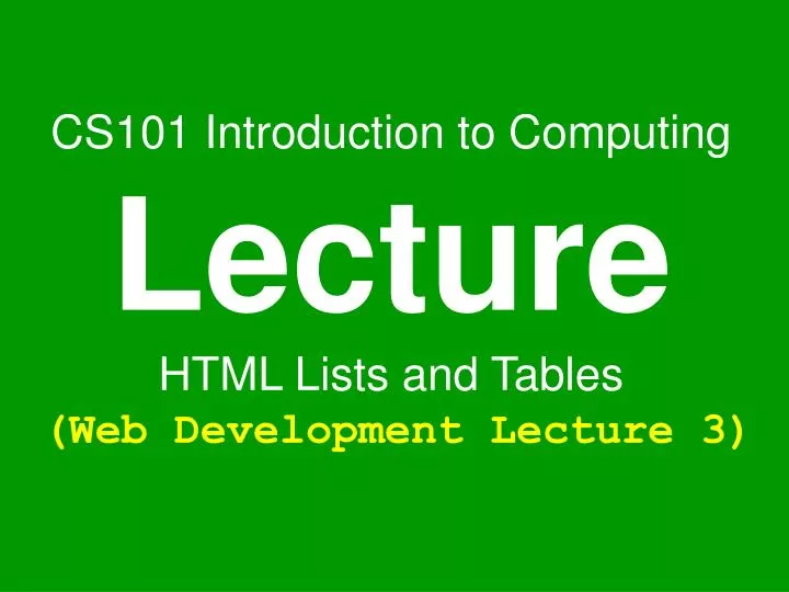 cs101 introduction to computing lecture html lists and tables web development lecture 3