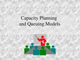 Capacity Planning and Queuing Models