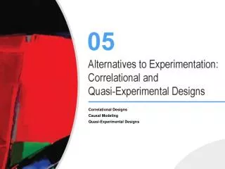 Correlational Designs Causal Modeling Quasi-Experimental Designs
