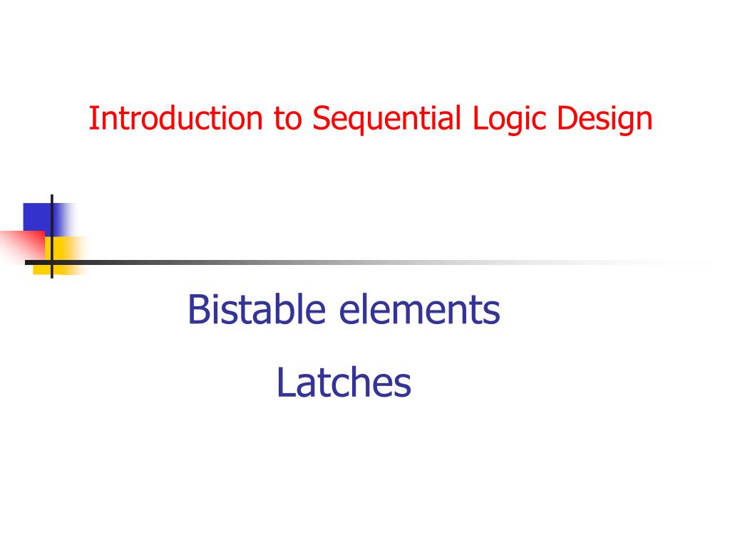 PPT - Introduction to Sequential Logic Design PowerPoint Presentation ...