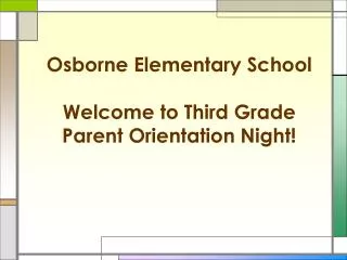 Osborne Elementary School Welcome to Third Grade Parent Orientation Night!