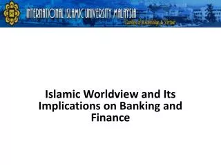 Islamic Worldview and Its Implications on Banking and Finance