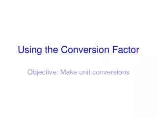 Using the Conversion Factor