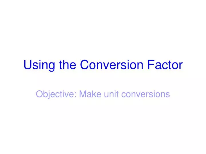 using the conversion factor