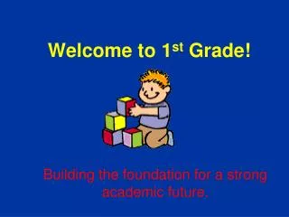 Welcome to 1 st Grade!