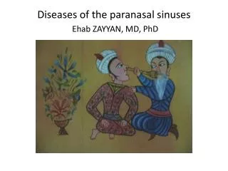 Diseases of the paranasal sinuses Ehab ZAYYAN, MD, PhD