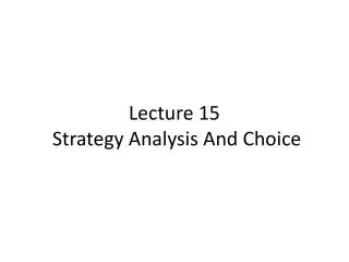 Lecture 15 Strategy Analysis And Choice