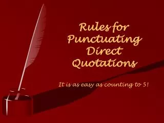 Rules for Punctuating Direct Quotations It is as easy as counting to 5!