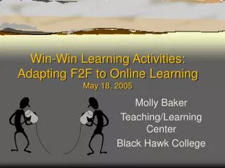 Win-Win Learning Activities: Adapting F2F to Online Learning May 18, 2005