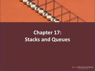 Chapter 17: Stacks and Queues