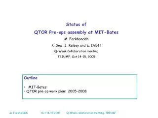 Status of QTOR Pre-ops assembly at MIT-Bates M. Farkhondeh K. Dow, J. Kelsey and E. Ihloff