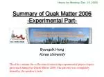 Summary of Quak Matter 2006 -Experimental Part- - slide 1