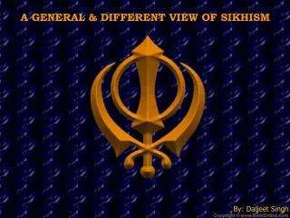 A GENERAL &amp; DIFFERENT VIEW OF SIKHISM