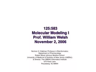 125:583 Molecular Modeling I Prof. William Welsh November 2, 2006