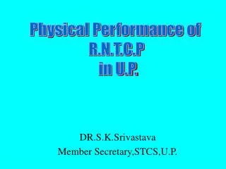 DR.S.K.Srivastava Member Secretary,STCS,U.P.