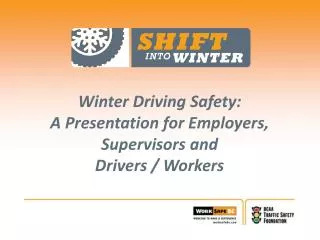 Winter Driving Safety: A Presentation for Employers, Supervisors and Drivers / Workers