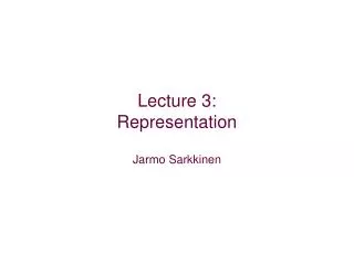 Lecture 3: Representation