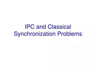 IPC and Classical Synchronization Problems