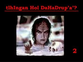 tlhingan hol dahadrup a