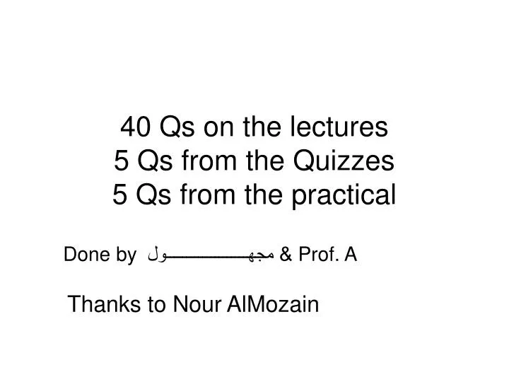 40 qs on the lectures 5 qs from the quizzes 5 qs from the practical