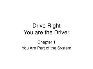 Drive Right You are the Driver